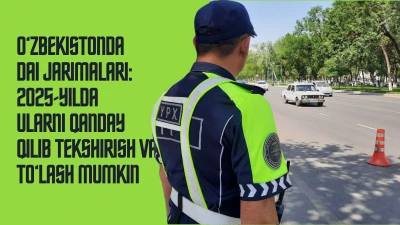 O‘zbekistondagi YHXB jarimalari: 2025-yilda qanday tekshirish va to‘lash mumkin