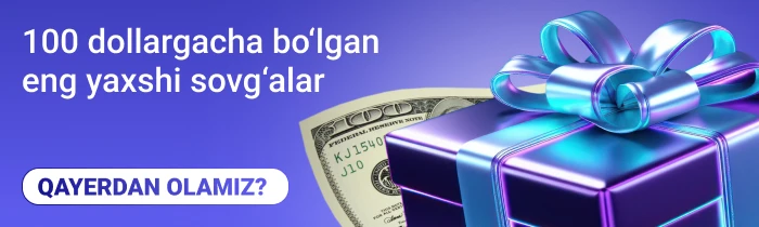 100 dollargacha bo‘lgan eng yaxshi sovg‘alar. QAYERDAN XARID QILISH MUMKIN?